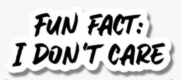 Fun Fact: I Don't Care sticker