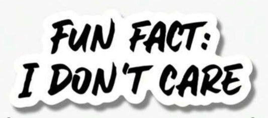 Fun Fact: I Don't Care sticker